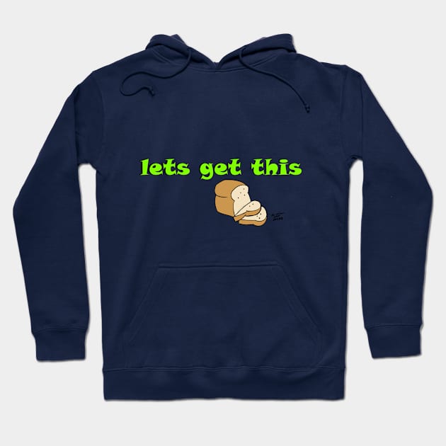 Let's Get this Bread Hoodie by Cartoonguy